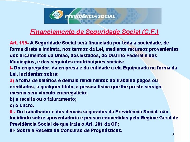Financiamento da Seguridade Social (C. F. ) Art. 195 - A Seguridade Social será