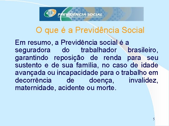 O que é a Previdência Social Em resumo, a Previdência social é a seguradora