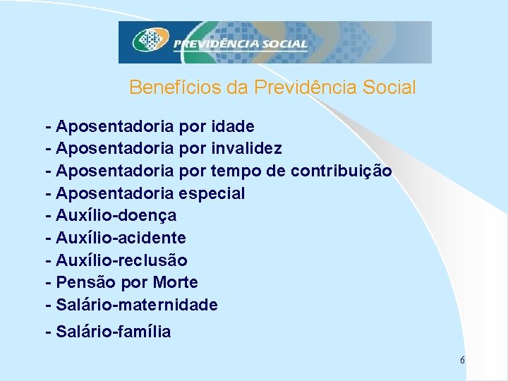 Benefícios da Previdência Social - Aposentadoria por idade - Aposentadoria por invalidez - Aposentadoria