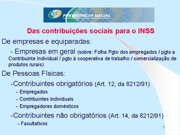 Das contribuições sociais para o INSS De empresas e equiparadas: - Empresas em geral