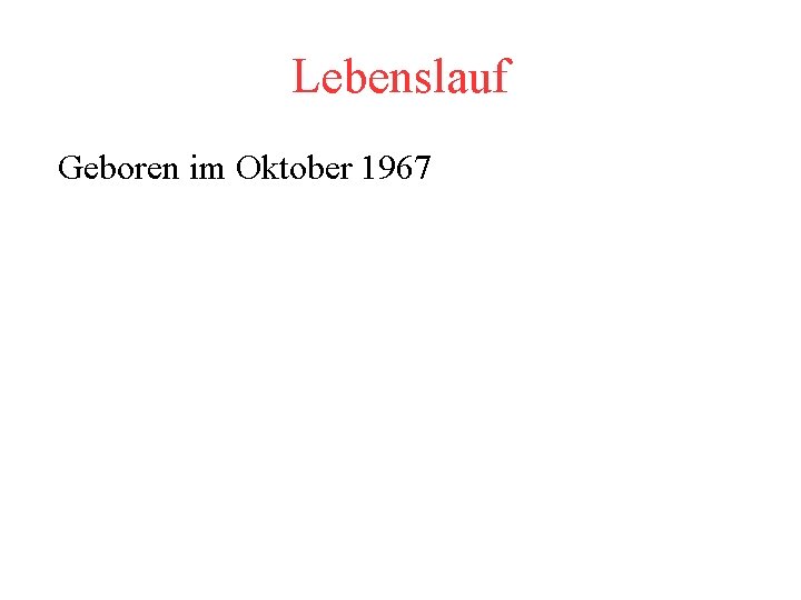 Lebenslauf Geboren im Oktober 1967 