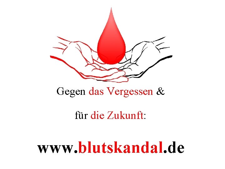 Gegen das Vergessen & für die Zukunft: www. blutskandal. de 