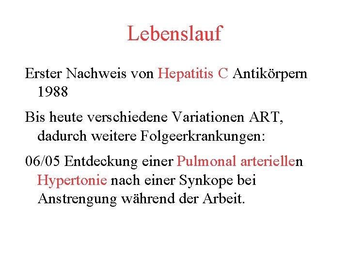 Lebenslauf Erster Nachweis von Hepatitis C Antikörpern 1988 Bis heute verschiedene Variationen ART, dadurch