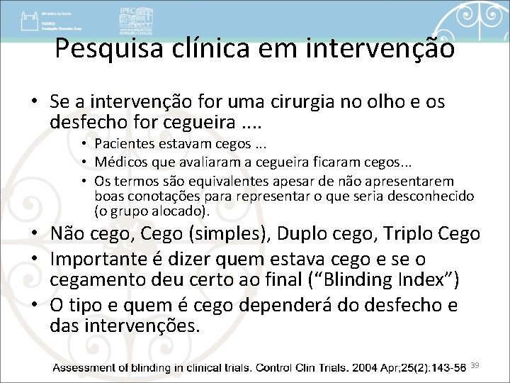 Pesquisa clínica em intervenção • Se a intervenção for uma cirurgia no olho e