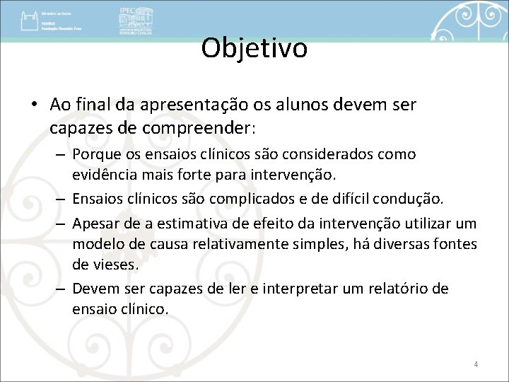 Objetivo • Ao final da apresentação os alunos devem ser capazes de compreender: –