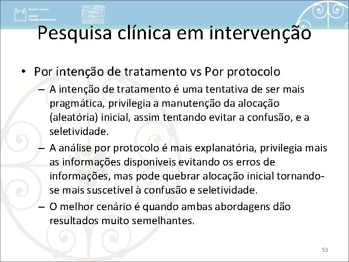 Pesquisa clínica em intervenção • Por intenção de tratamento vs Por protocolo – A