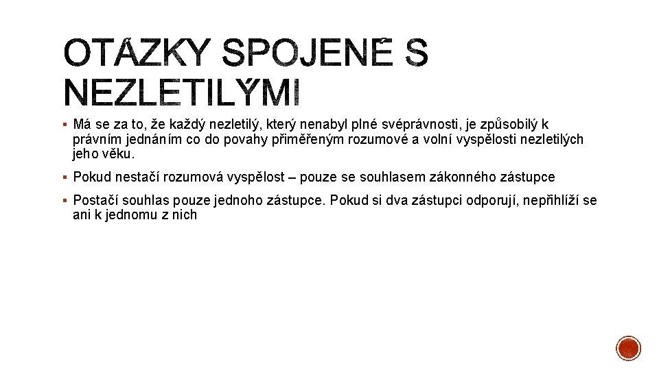 § Má se za to, že každý nezletilý, který nenabyl plné svéprávnosti, je způsobilý