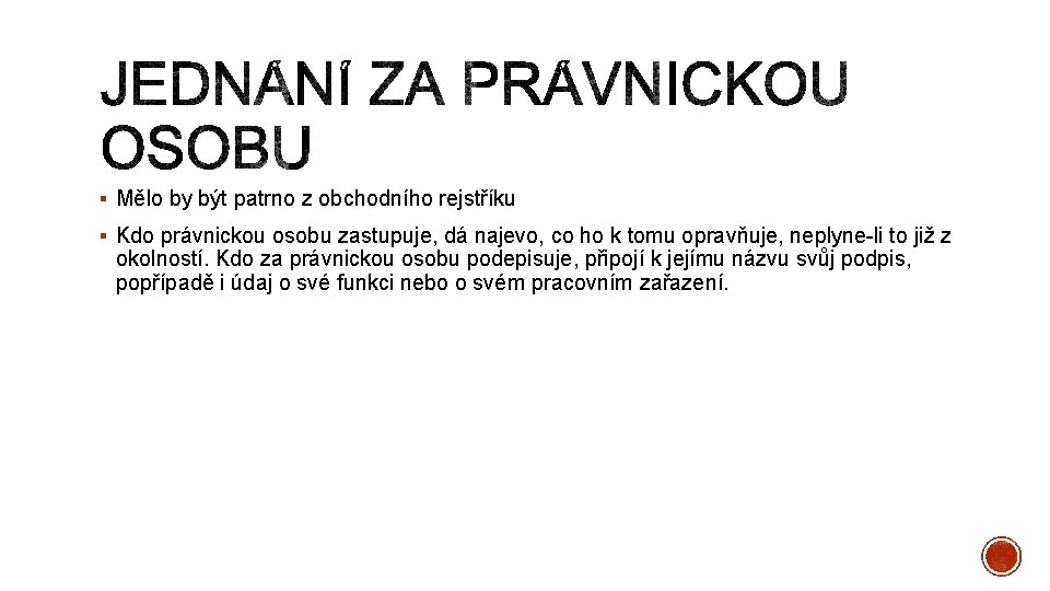 § Mělo by být patrno z obchodního rejstříku § Kdo právnickou osobu zastupuje, dá