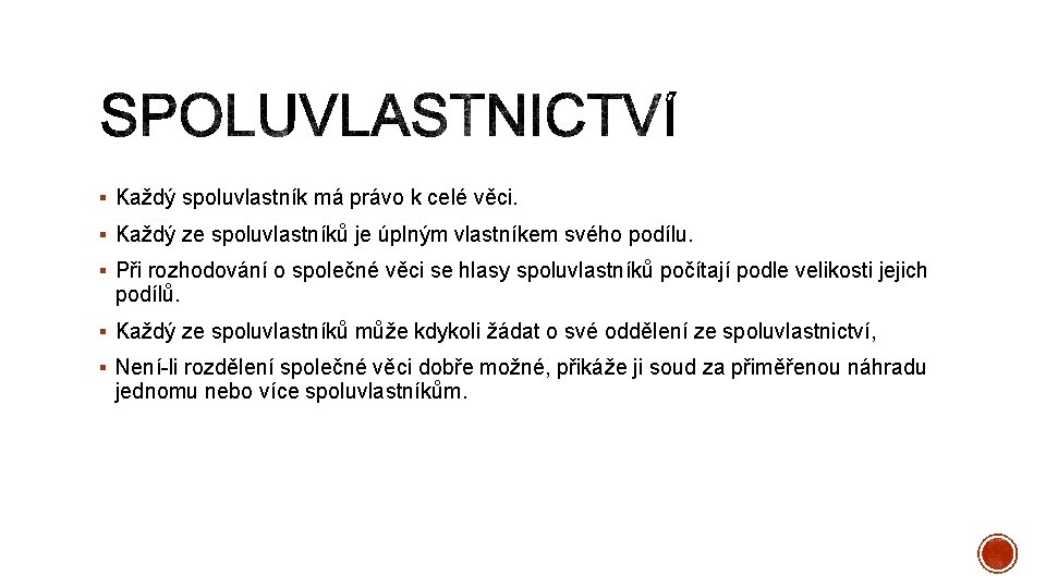 § Každý spoluvlastník má právo k celé věci. § Každý ze spoluvlastníků je úplným