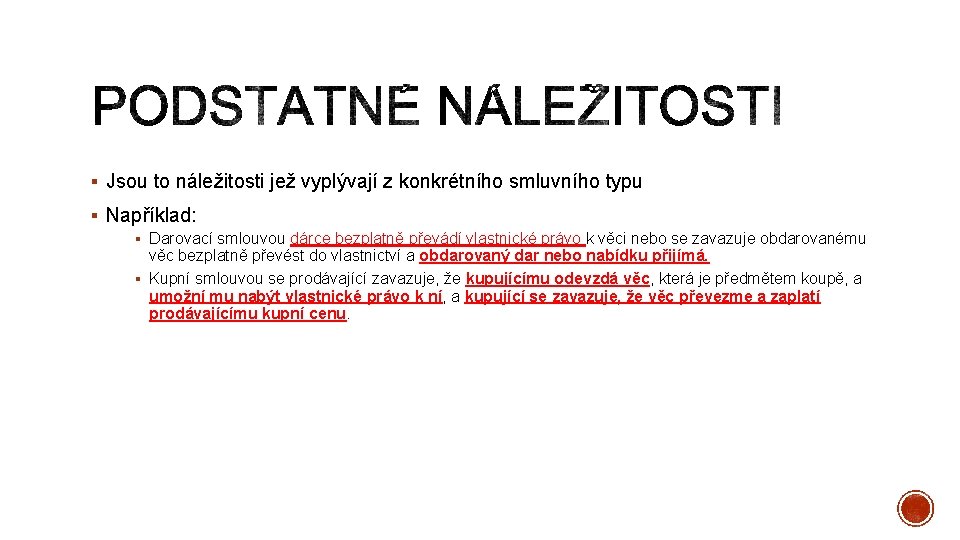 § Jsou to náležitosti jež vyplývají z konkrétního smluvního typu § Například: § Darovací