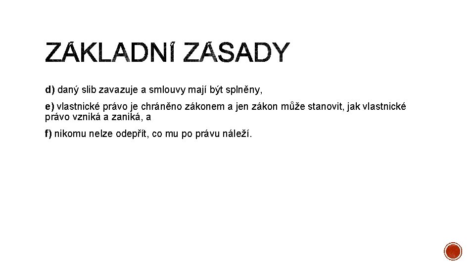 d) daný slib zavazuje a smlouvy mají být splněny, e) vlastnické právo je chráněno