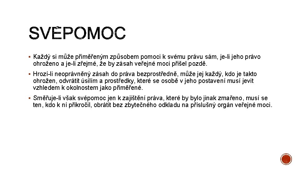 § Každý si může přiměřeným způsobem pomoci k svému právu sám, je-li jeho právo