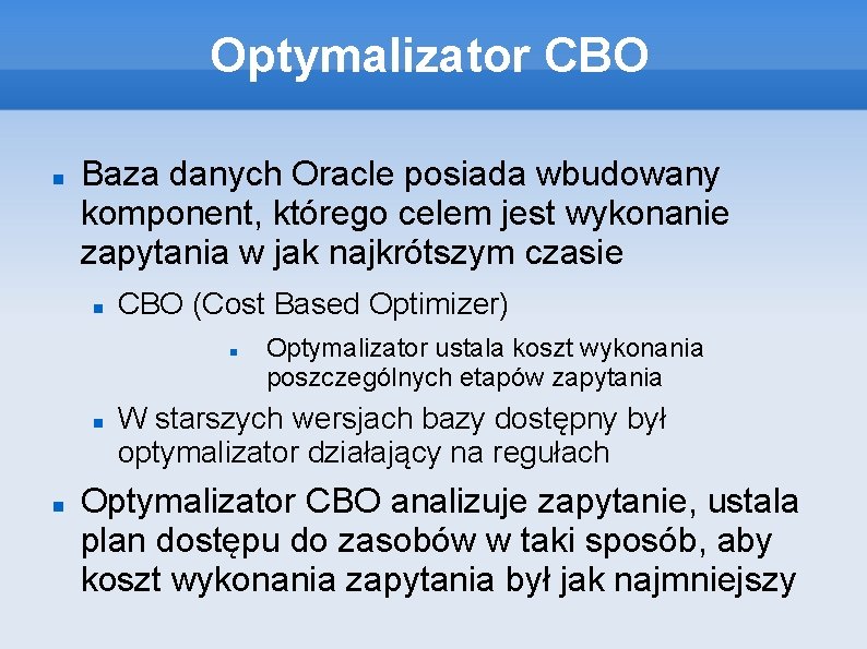 Optymalizator CBO Baza danych Oracle posiada wbudowany komponent, którego celem jest wykonanie zapytania w