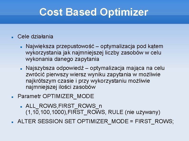 Cost Based Optimizer Cele działania Najszybsza odpowiedź – optymalizacja mająca na celu zwrócić pierwszy