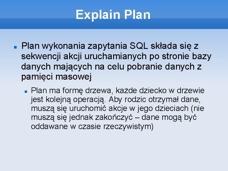 Explain Plan wykonania zapytania SQL składa się z sekwencji akcji uruchamianych po stronie bazy