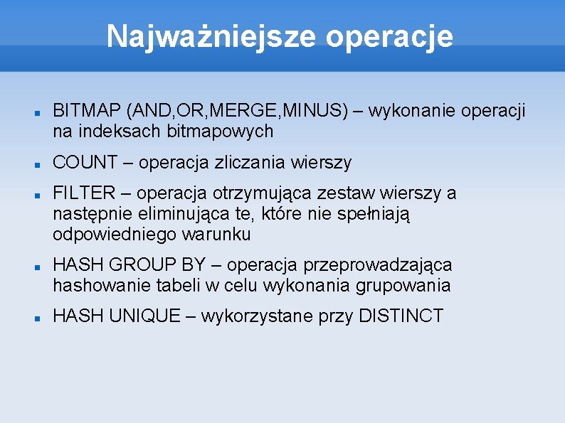 Najważniejsze operacje BITMAP (AND, OR, MERGE, MINUS) – wykonanie operacji na indeksach bitmapowych COUNT