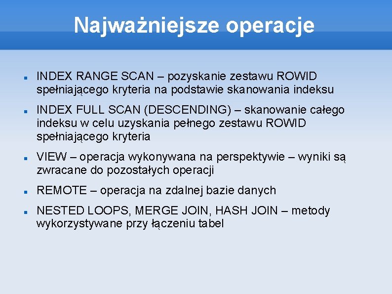 Najważniejsze operacje INDEX RANGE SCAN – pozyskanie zestawu ROWID spełniającego kryteria na podstawie skanowania