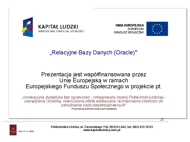 „Relacyjne Bazy Danych (Oracle)” Prezentacja jest współfinansowana przez Unię Europejską w ramach Europejskiego Funduszu