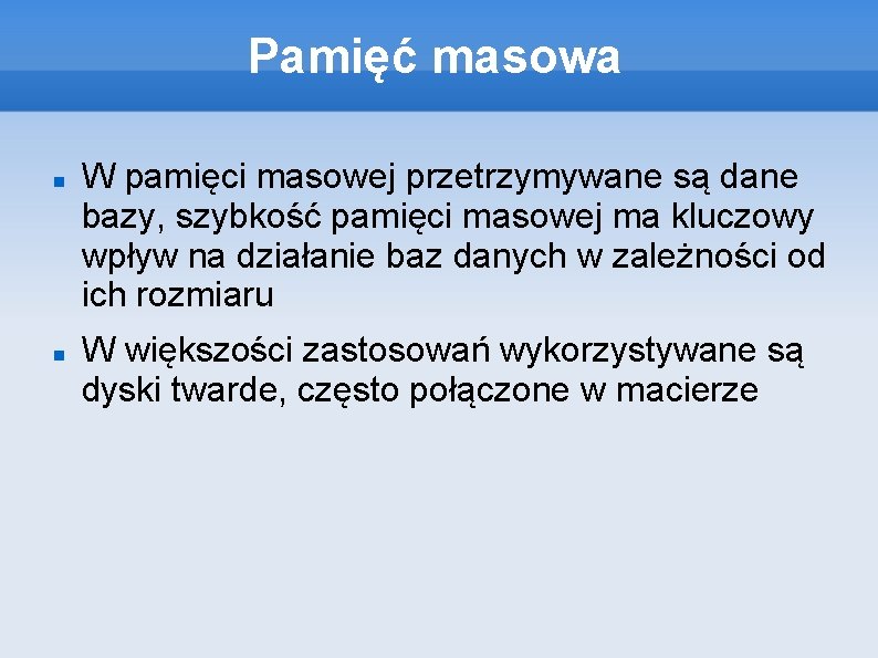 Pamięć masowa W pamięci masowej przetrzymywane są dane bazy, szybkość pamięci masowej ma kluczowy