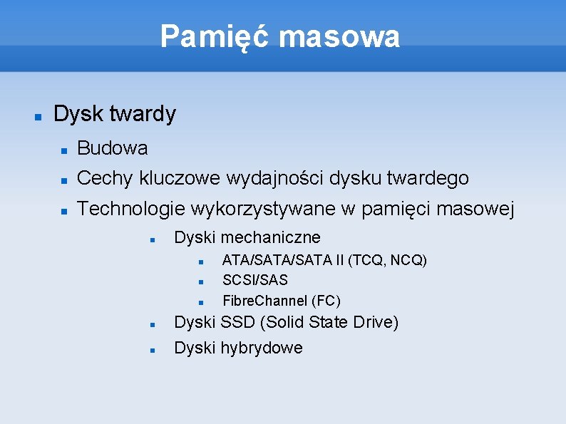 Pamięć masowa Dysk twardy Budowa Cechy kluczowe wydajności dysku twardego Technologie wykorzystywane w pamięci