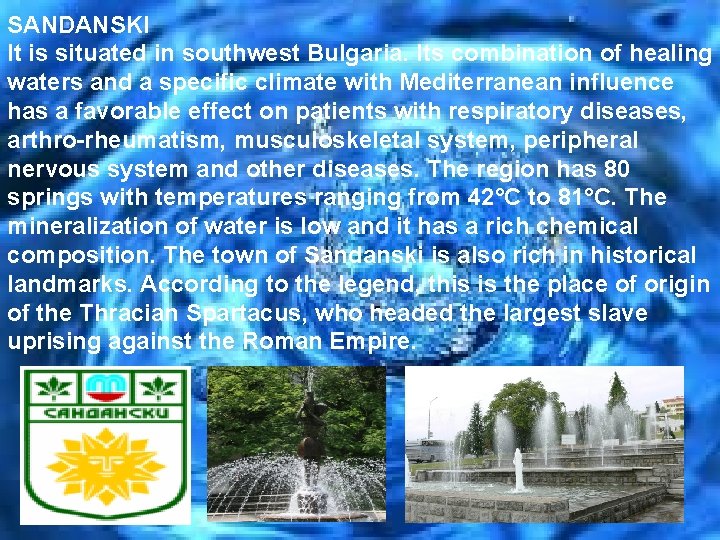 SANDANSKI It is situated in southwest Bulgaria. Its combination of healing waters and a