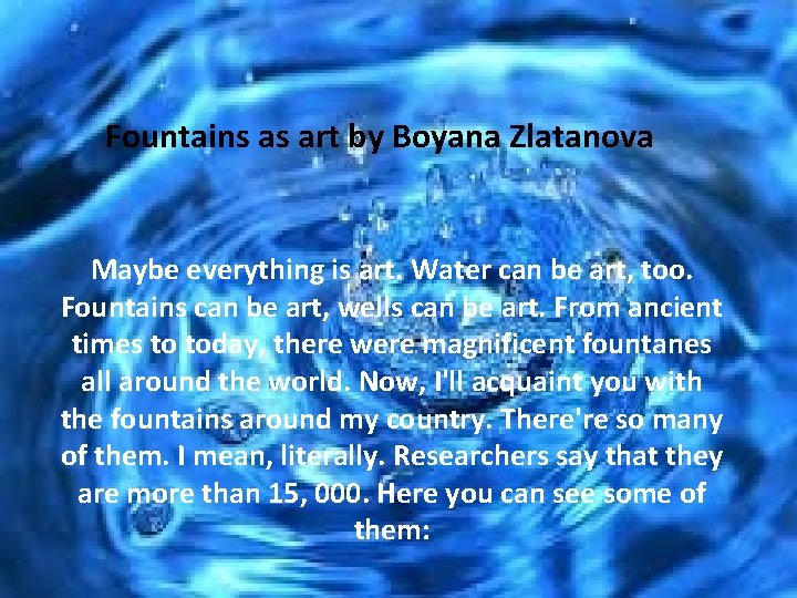 Fountains as art by Boyana Zlatanova Maybe everything is art. Water can be art,