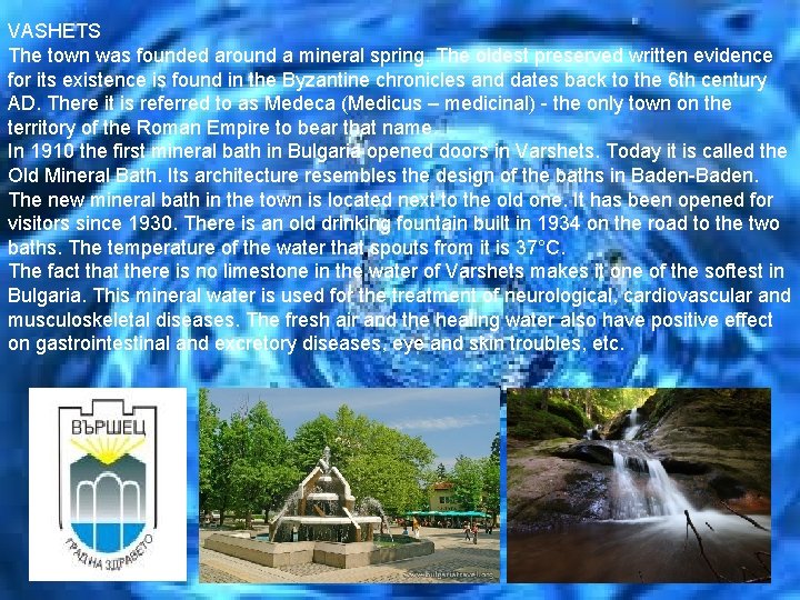 VASHETS The town was founded around a mineral spring. The oldest preserved written evidence