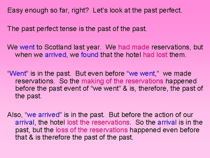 Easy enough so far, right? Let’s look at the past perfect. The past perfect