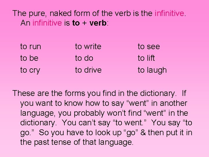 The pure, naked form of the verb is the infinitive. An infinitive is to