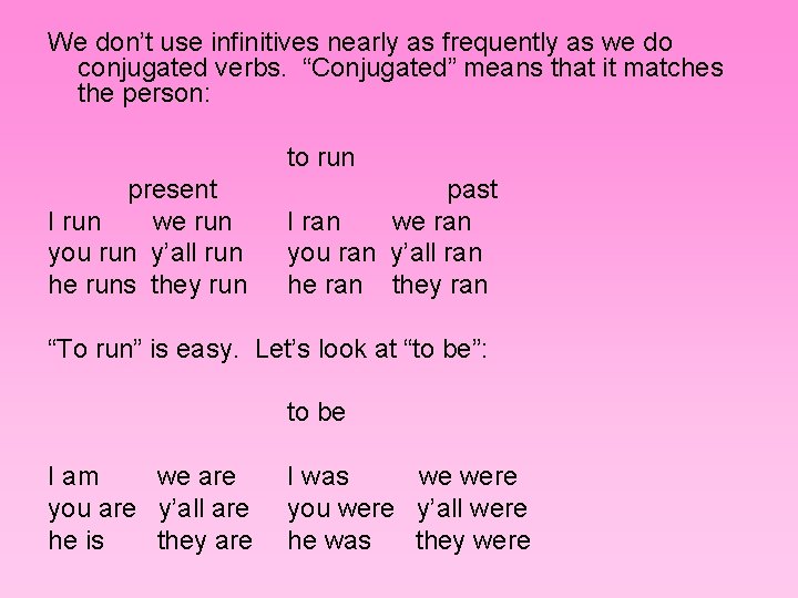 We don’t use infinitives nearly as frequently as we do conjugated verbs. “Conjugated” means