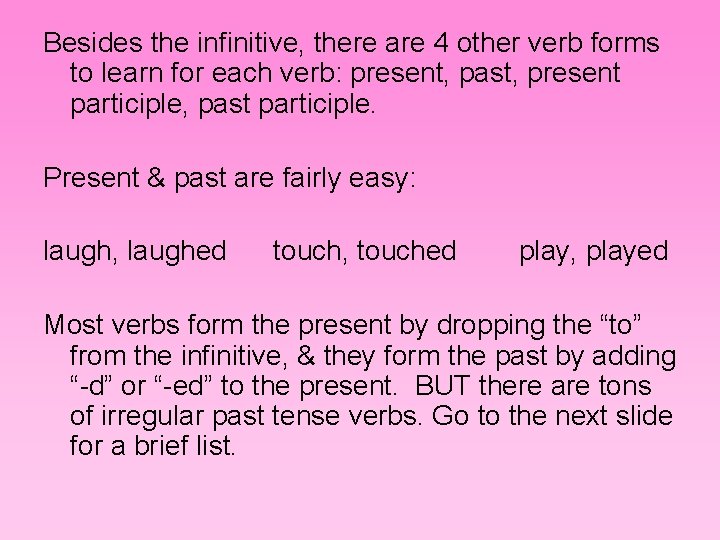 Besides the infinitive, there are 4 other verb forms to learn for each verb: