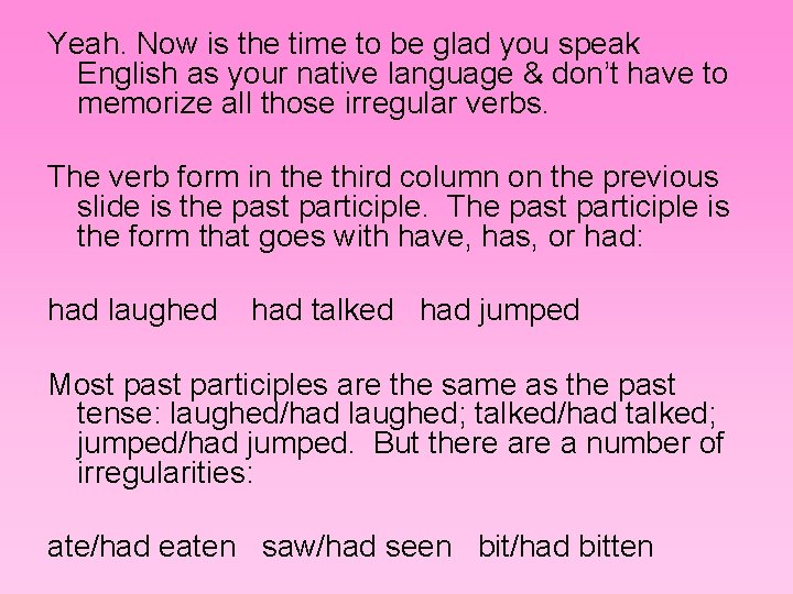 Yeah. Now is the time to be glad you speak English as your native