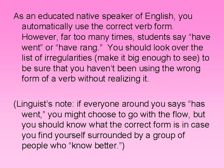 As an educated native speaker of English, you automatically use the correct verb form.