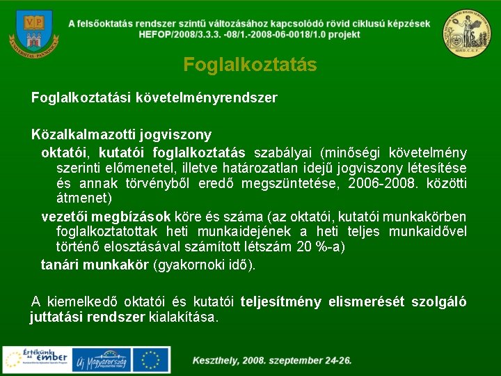 Foglalkoztatási követelményrendszer Közalkalmazotti jogviszony oktatói, kutatói foglalkoztatás szabályai (minőségi követelmény szerinti előmenetel, illetve határozatlan