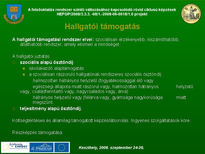 Hallgatói támogatás A hallgatói támogatási rendszer elvei: szociálisan érzékenyebb, kiszámíthatóbb, átláthatóbb rendszer, amely elismeri