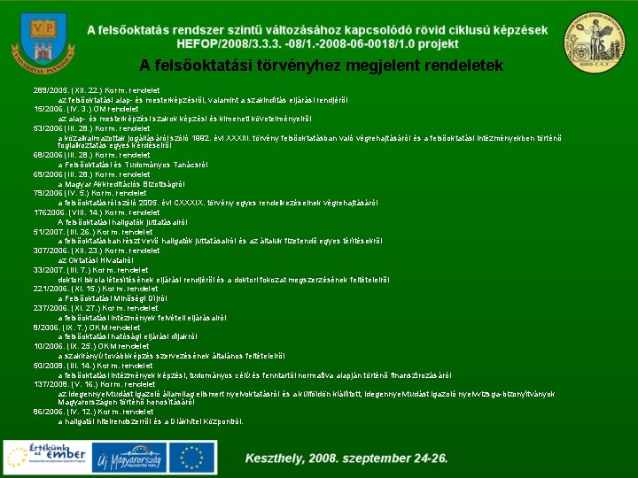 A felsőoktatási törvényhez megjelent rendeletek 289/2005. (XII. 22. ) Korm. rendelet az felsőoktatási alap-