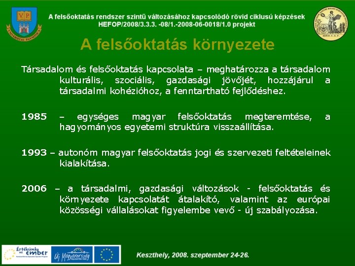 A felsőoktatás környezete Társadalom és felsőoktatás kapcsolata – meghatározza a társadalom kulturális, szociális, gazdasági