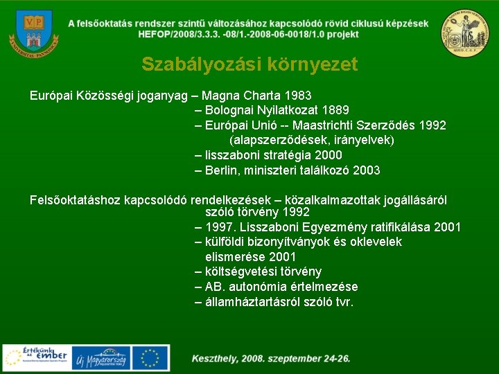 Szabályozási környezet Európai Közösségi joganyag – Magna Charta 1983 – Bolognai Nyilatkozat 1889 –