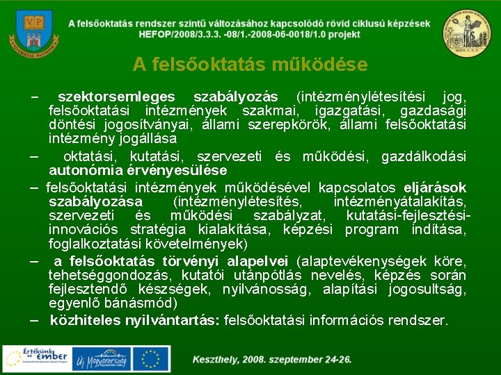 A felsőoktatás működése – – – szektorsemleges szabályozás (intézménylétesítési jog, felsőoktatási intézmények szakmai, igazgatási,