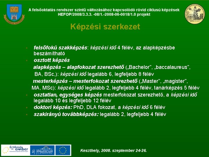 Képzési szerkezet § § § felsőfokú szakképzés: képzési idő 4 félév, az alapképzésbe beszámítható