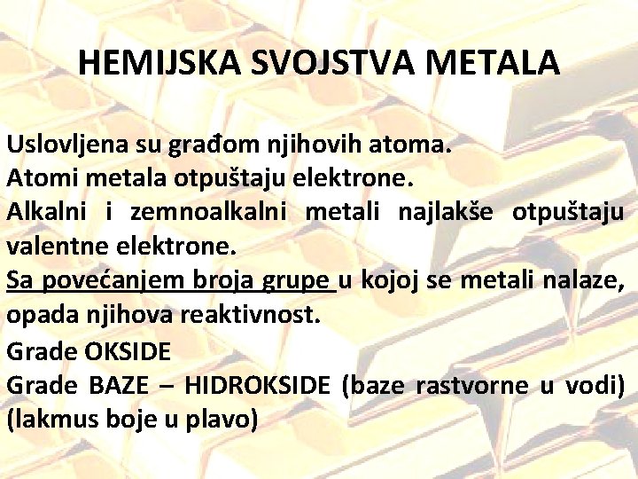 HEMIJSKA SVOJSTVA METALA Uslovljena su građom njihovih atoma. Atomi metala otpuštaju elektrone. Alkalni i