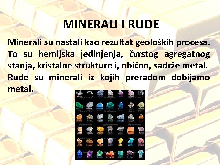 MINERALI I RUDE Minerali su nastali kao rezultat geoloških procesa. To su hemijska jedinjenja,
