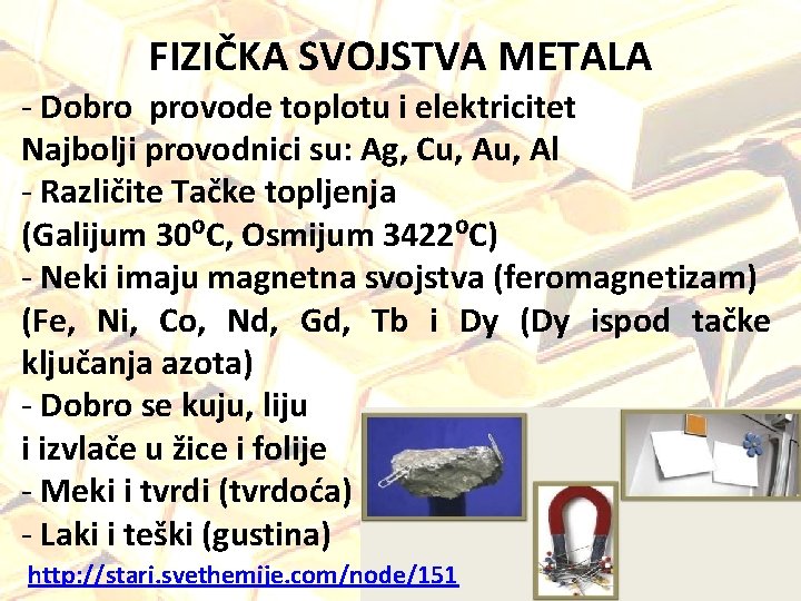 FIZIČKA SVOJSTVA METALA - Dobro provode toplotu i elektricitet Najbolji provodnici su: Ag, Cu,