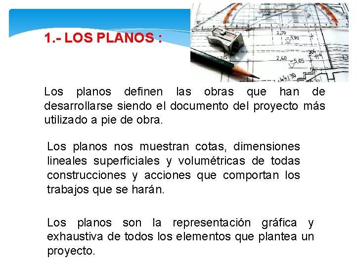 1. - LOS PLANOS : Los planos definen las obras que han de desarrollarse