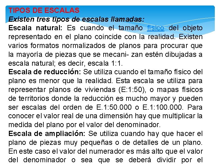 TIPOS DE ESCALAS Existen tres tipos de escalas llamadas: Escala natural: Es cuando el