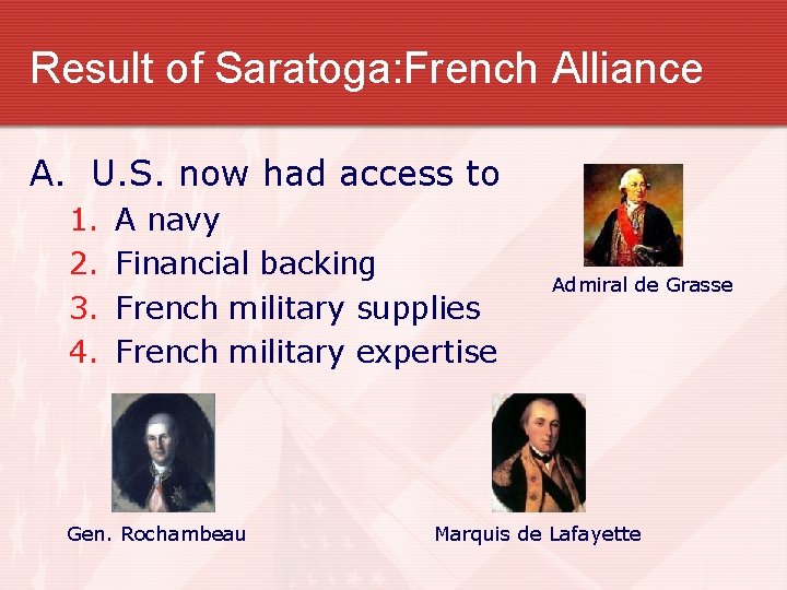 Result of Saratoga: French Alliance A. U. S. now had access to 1. 2.
