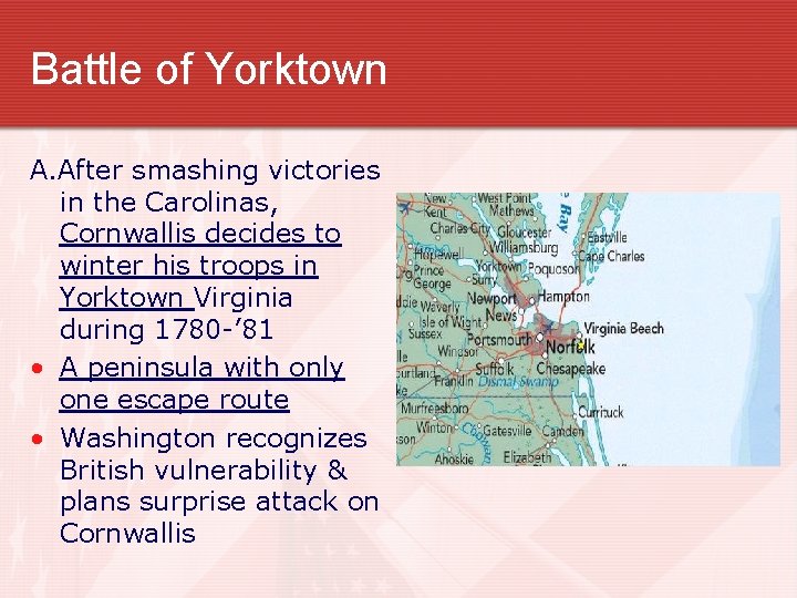 Battle of Yorktown A. After smashing victories in the Carolinas, Cornwallis decides to winter