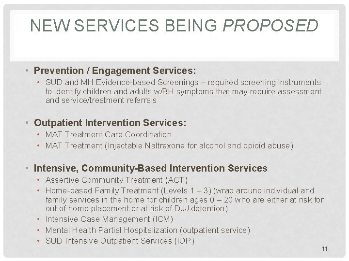 NEW SERVICES BEING PROPOSED • Prevention / Engagement Services: • SUD and MH Evidence-based
