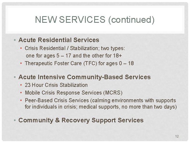 NEW SERVICES (continued) • Acute Residential Services • Crisis Residential / Stabilization; two types: