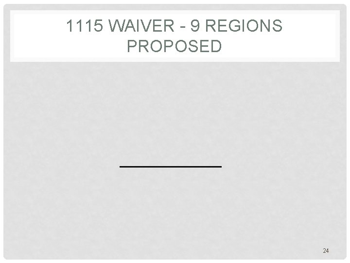 1115 WAIVER - 9 REGIONS PROPOSED 24 